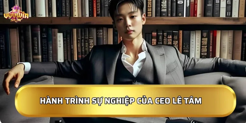 Hành trình sự nghiệp của CEO Vũ Hoàng Minh